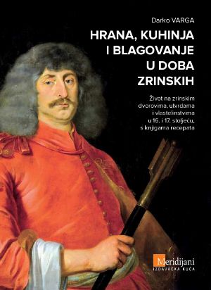 Hrana, kuhinja i blagovanje u doba Zrinskih